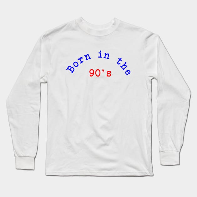 Born in the 90's Long Sleeve T-Shirt by Dog & Rooster